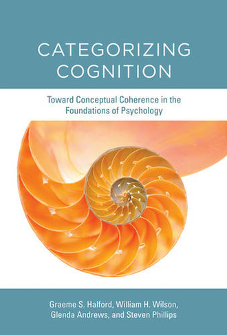 Categorizing Cognition: Toward Conceptual Coherence in the Foundations of Psychology (The MIT Press)