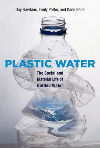 Plastic Water: The Social and Material Life of Bottled Water (The MIT Press)