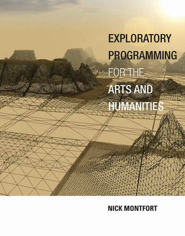 Exploratory Programming for the Arts and Humanities: (The MIT Press)