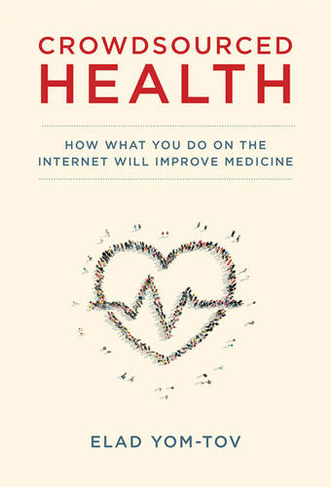 Crowdsourced Health: How What You Do on the Internet Will Improve Medicine (The MIT Press)