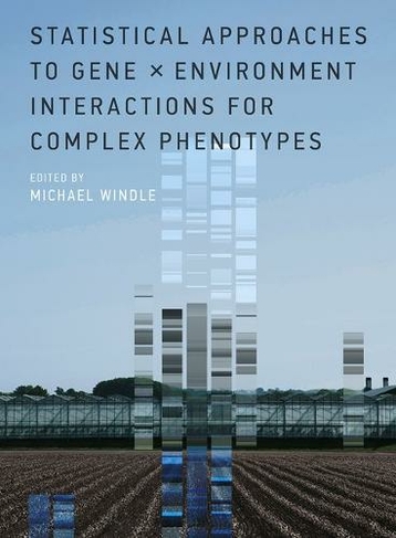 Statistical Approaches to Gene x Environment Interactions for Complex Phenotypes: (The MIT Press)
