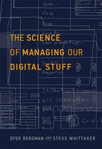 The Science of Managing Our Digital Stuff: (The MIT Press)
