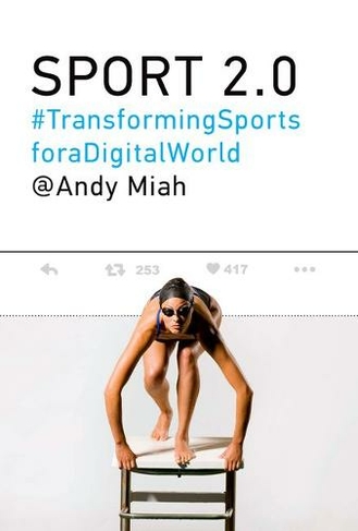Sport 2.0: Transforming Sports for a Digital World (The MIT Press)