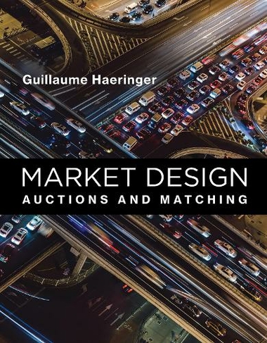 Market Design: Auctions and Matching (Market Design)