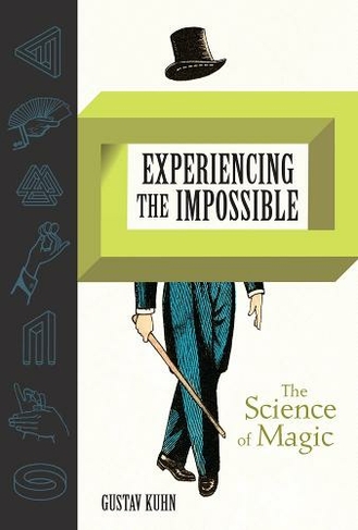 Experiencing the Impossible: The Science of Magic (The MIT Press)