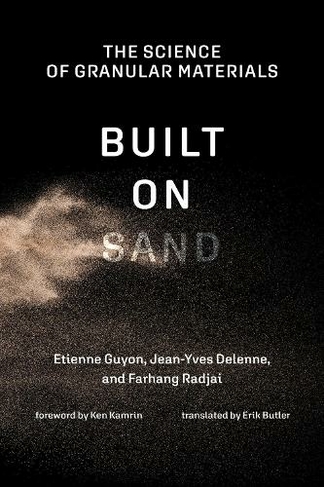 Built on Sand: The Science of Granular Materials (The MIT Press)