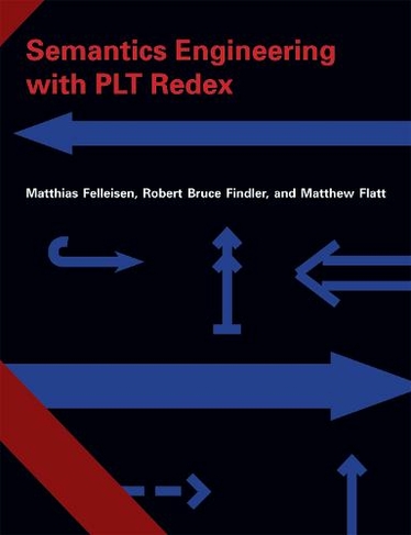 Semantics Engineering with PLT Redex: (The MIT Press)
