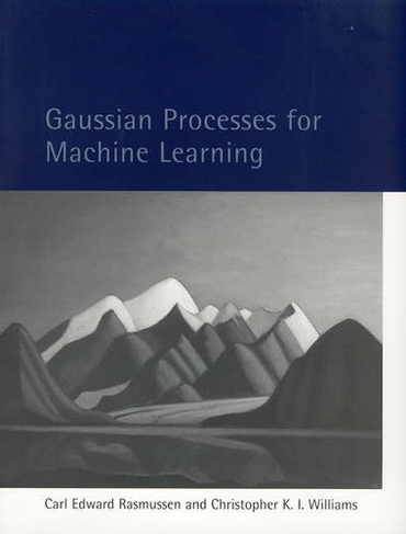Gaussian Processes for Machine Learning: (Adaptive Computation and Machine Learning series)