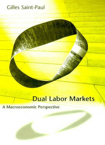 Dual Labor Markets: A Macroeconomic Perspective (The MIT Press)