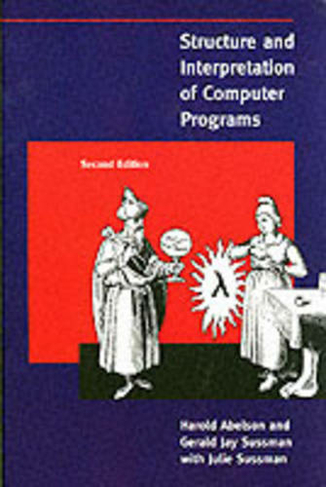 Structure and Interpretation of Computer Programs: (MIT Electrical Engineering and Computer Science second edition)