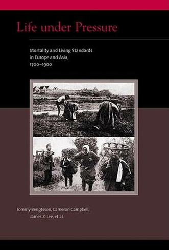 Life under Pressure: Mortality and Living Standards in Europe and Asia, 1700-1900 (Eurasian Population and Family History)