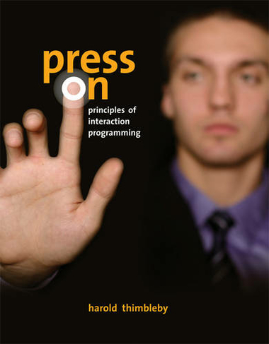 Press On: Principles of Interaction Programming (The MIT Press)