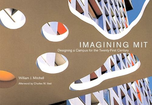 Imagining MIT: Designing a Campus for the Twenty-First Century (The MIT Press)