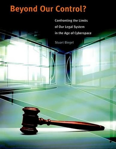 Beyond Our Control?: Confronting the Limits of Our Legal System in the Age of Cyberspace (The MIT Press)