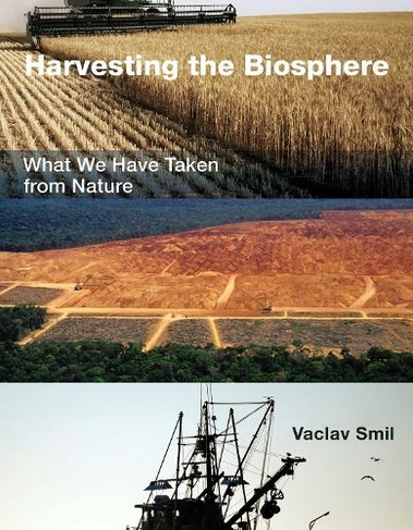Harvesting the Biosphere: What We Have Taken from Nature (The MIT Press)