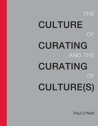 The Culture of Curating and the Curating of Culture(s): (The MIT Press)