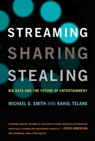 Streaming, Sharing, Stealing: Big Data and the Future of Entertainment (The MIT Press)