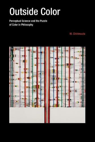 Outside Color: Perceptual Science and the Puzzle of Color in Philosophy (The MIT Press)