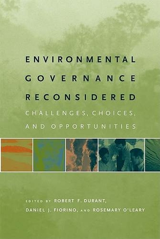 Environmental Governance Reconsidered: Challenges, Choices, and Opportunities (American and Comparative Environmental Policy)