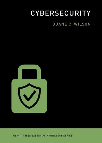 Cybersecurity: (The MIT Press Essential Knowledge series)