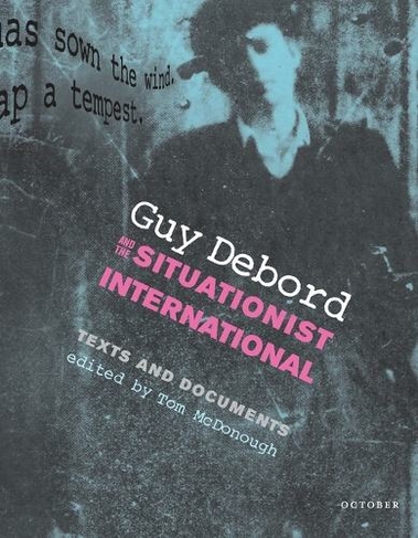 Guy Debord and the Situationist International: Texts and Documents (Guy Debord and the Situationist International)