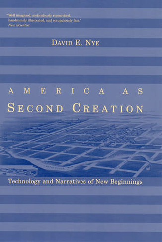 America as Second Creation: Technology and Narratives of New Beginnings (The MIT Press)