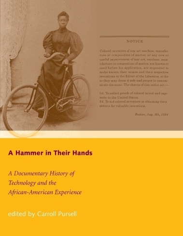 A Hammer in Their Hands: A Documentary History of Technology and the African-American Experience (The MIT Press)