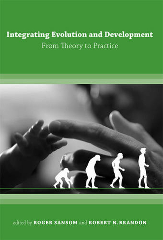 Integrating Evolution and Development: From Theory to Practice (A Bradford Book)