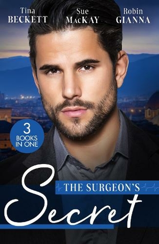 The Surgeon's Secret: The Surgeon's Surprise Baby / Surgeon in a Wedding Dress / Second Chance with the Surgeon