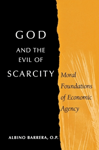 God and the Evil of Scarcity: Moral Foundations of Economic Agency by  Albino Barrera | WHSmith
