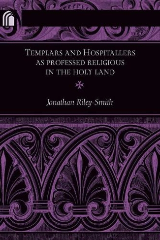 Templars and Hospitallers as Professed Religious in the Holy Land: (Conway Lectures in Medieval Studies)