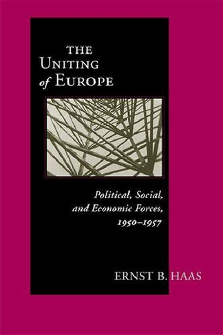 Uniting Of Europe: Political, Social, and Economic Forces, 1950-1957 (Contemporary European Politics and Society)