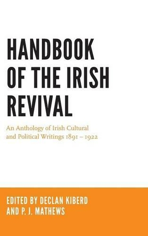 Handbook of the Irish Revival: An Anthology of Irish Cultural and Political Writings 1891-1922