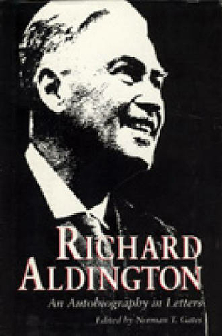 Richard Aldington An Autobiography in Letters