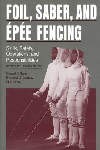Foil, Saber, and Epee Fencing: Skills, Safety, Operations, and Responsibilities