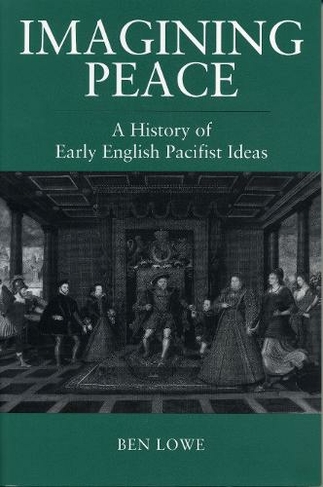 Imagining Peace: A History of Early English Pacifist Ideas