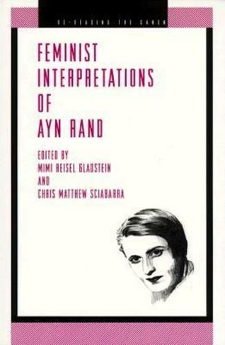 Feminist Interpretations of Ayn Rand: (Re-Reading the Canon)