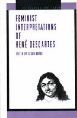 Feminist Interpretations of Rene Descartes: (Re-Reading the Canon)