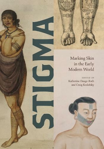 Stigma: Marking Skin in the Early Modern World (Perspectives on Sensory History)