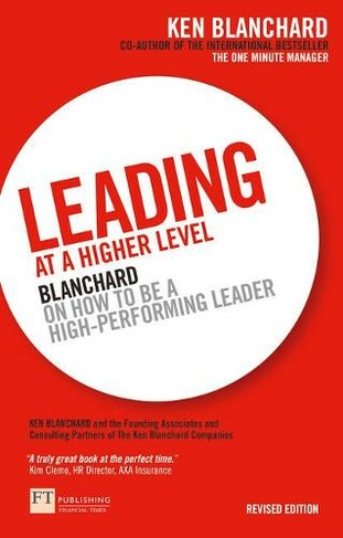 Leading at a Higher Level: Blanchard on how to be a high performing leader (2nd edition)