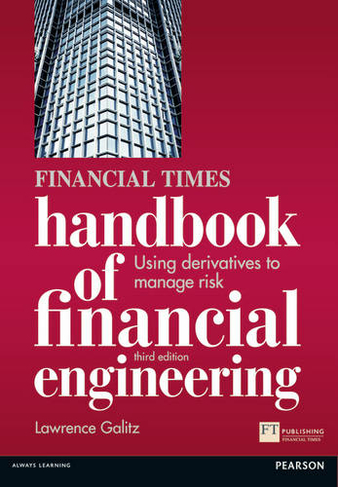 Financial Times Handbook of Financial Engineering, The: Using Derivatives to Manage Risk (Financial Times Series 3rd edition)