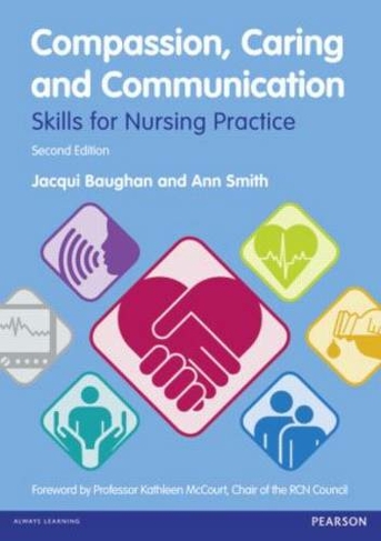 Compassion, Caring and Communication: Skills for Nursing Practice (2nd New edition)