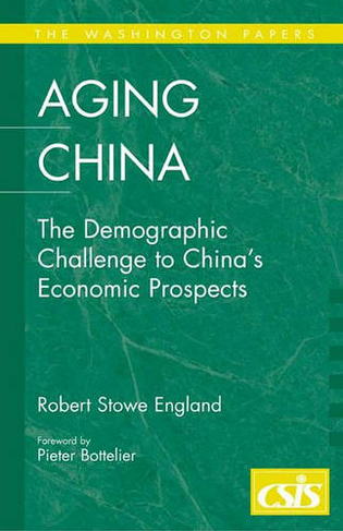 Aging China: The Demographic Challenge to China's Economic Prospects (The Washington Papers)