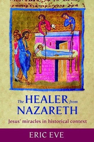 The Healer from Nazareth: Jesus' Miracles In Historical Context