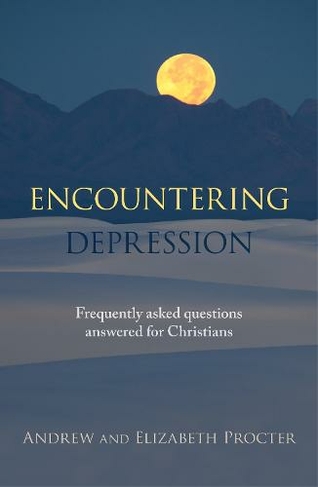Encountering Depression: Frequently Asked Questions Answered For Christians