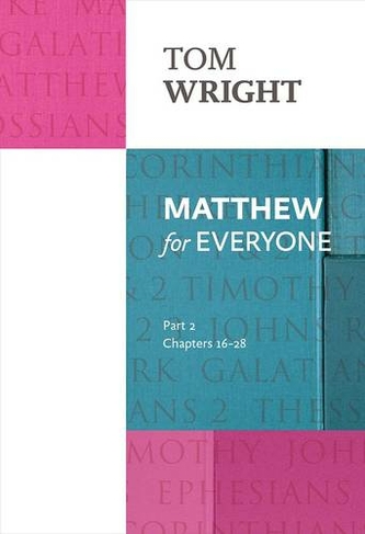 Matthew for Everyone: Part 2: chapters 16-28 (For Everyone Series: New Testament)