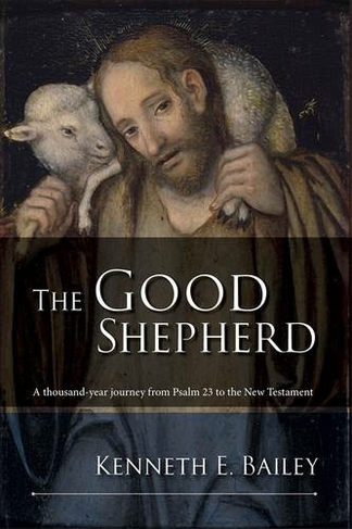 The Good Shepherd: A Thousand-Year Journey From Psalm 23 To The New Testament