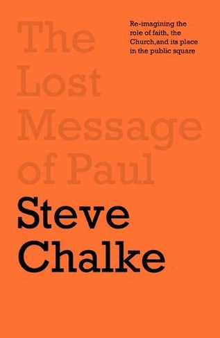The Lost Message of Paul: Has the Church misunderstood the Apostle Paul?