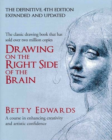 Drawing on the Right Side of the Brain: A Course in Enhancing Creativity and Artistic Confidence: definitive 4th edition (Main)