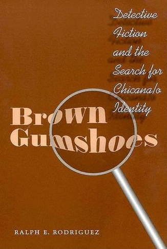 Brown Gumshoes: Detective Fiction and the Search for Chicana/o Identity (CMAS History, Culture, and Society Series)